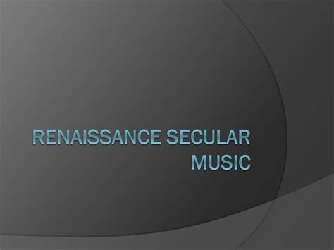 Select All the Elements Common in Renaissance Secular Music: A Multi-Layered Exploration